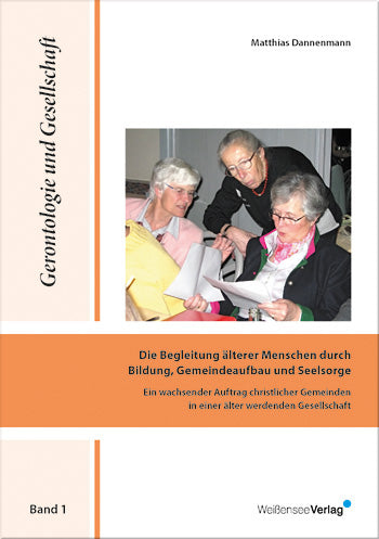Matthias Dannenmann: Die Begleitung älterer Menschen durch Bildung, Gemeindeaufbau und Seelsorge