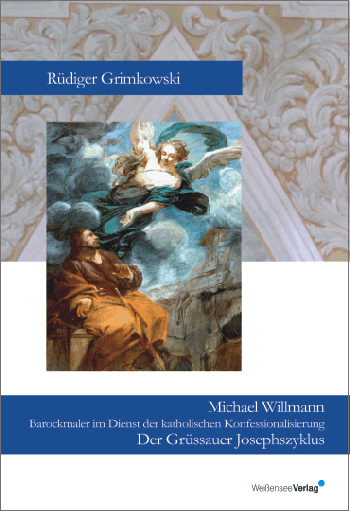 Rüdiger Grimkowski: Michael Willmann. Barockmaler im Dienst der katholischen Konfessionalisierung