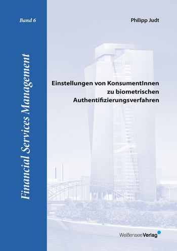 Philipp Judt: Einstellungen von KonsumentInnen zu biometrischen Authentifizierungsverfahren (E-Book)