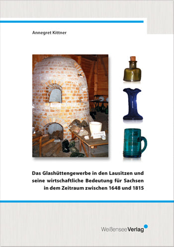 Annegret Kittner: Das Glashüttengewerbe in den Lausitzen