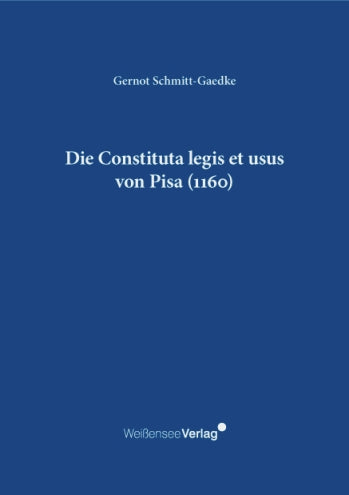 Gernot Schmitt-Gaedke: Die Constituta legis et usus von Pisa (1160)